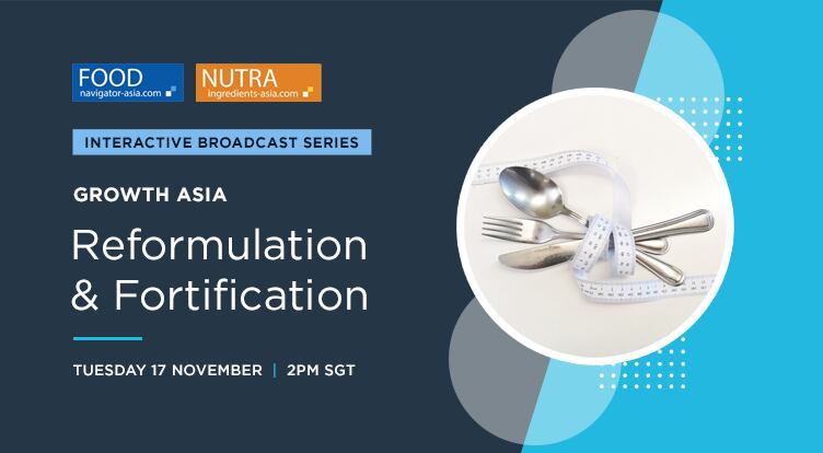 Growth Asia 2020: Join us live today as our interactive broadcast series concludes with the Reformulation and Fortification edition